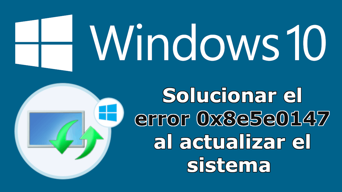 how to fix error 0x8e5e0147 when updating windows 10